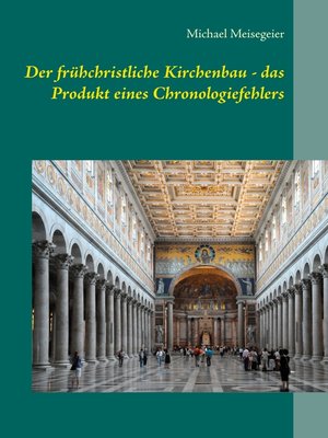 cover image of Der frühchristliche Kirchenbau--das Produkt eines Chronologiefehlers